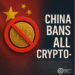 China Bans All Crypto (Again?): What It Really Means for the Global Market